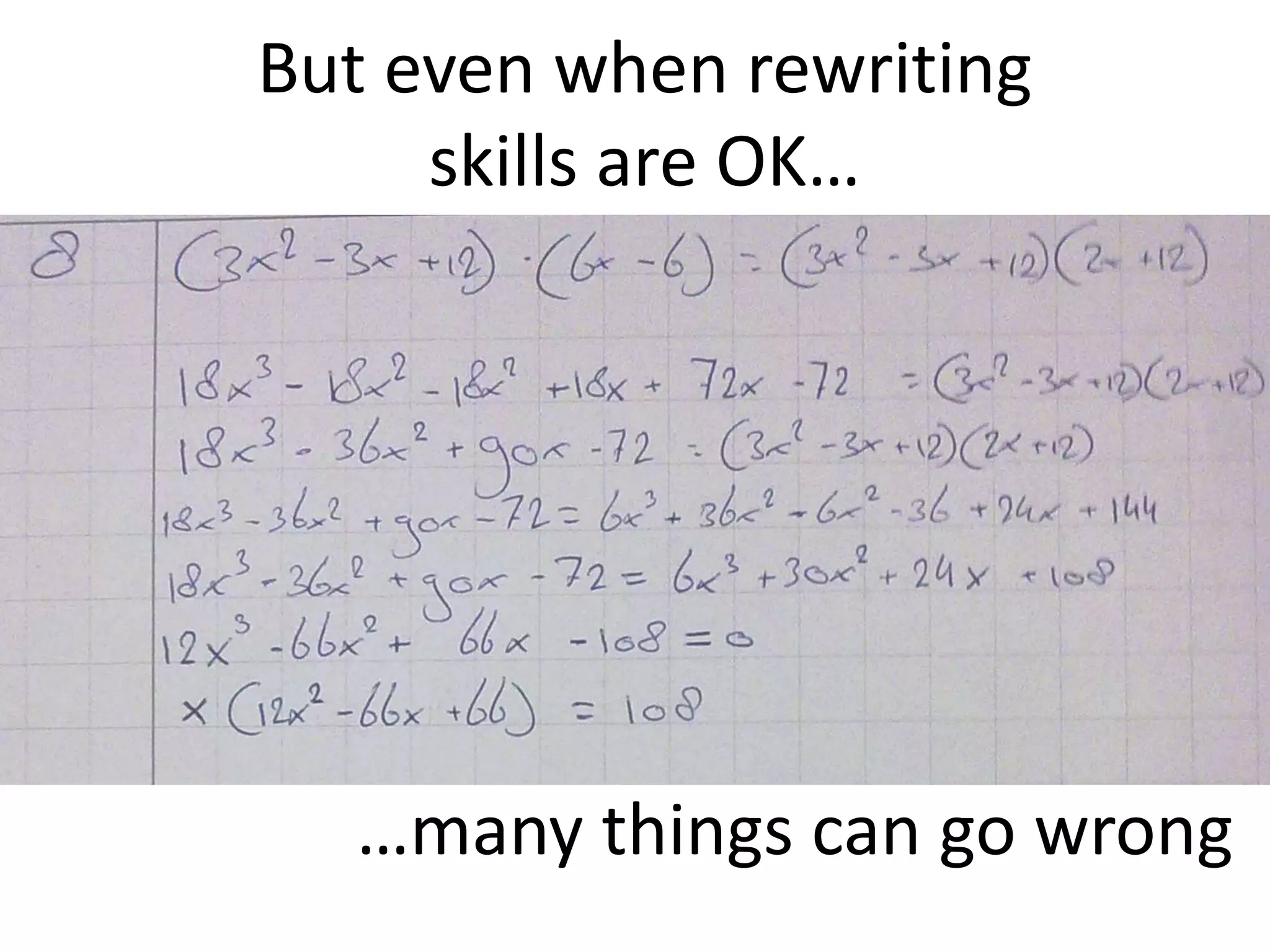 But even when rewriting
skills are OK…
…many things can go wrong
 