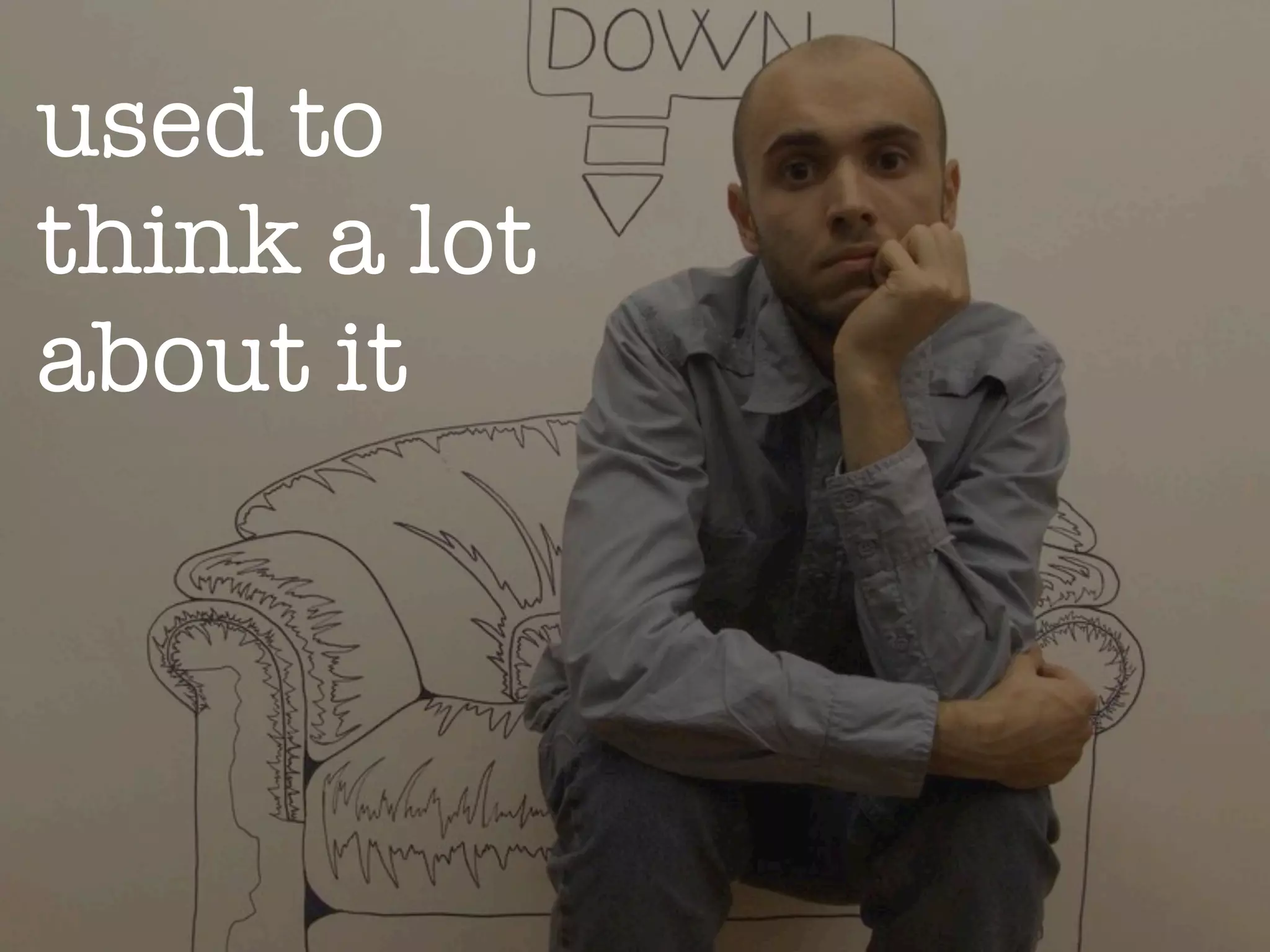 we used to
think a lot
about it
 