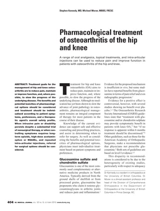Stephen Kennedy, MD, Michael Moran, MBBS, FRCSC




                                                        Pharmacological treatment
                                                        of osteoarthritis of the hip
                                                        and knee
                                                        A range of oral analgesics, topical treatments, and intra-articular
                                                        injections can be used to reduce pain and improve function in
                                                        patients with osteoarthritis of the hip and knee.




                                                                   reatment for hip and knee      Evidence for the proposed mechanism


                                                       T
      ABSTRACT: Treatment goals for the
      management of hip and knee osteo-                            osteoarthritis (OA) aims to    is insufficient in vivo, but some stud-
      arthritis are to reduce pain, maintain                       reduce pain, maintain or im-   ies have reported benefits from gluco-
      or improve function, and, where pos-                         prove function, and, where     samine in terms of pain relief and even
      sible, to slow the progress of the                possible, to slow the progress of the     radiographic progression.1
      underlying disease. The benefits and              underlying disease. Although no med-          Evidence for a positive effect is
      potential toxicities of pharmacologi-             ication has yet been shown to slow the    controversial, however, with several
      cal options should be considered                  advance of joint pathology in osteo-      studies showing no benefit over pla-
      and treatment should be individ-                  arthritis, pharmacological manage-        cebo.1,2 The Osteoarthritis Research
      ualized according to patient symp-                ment remains an integral component        Society International (OARSI) guide-
      toms, preferences, and a therapeu-                of therapy for most patients in the       lines state that “treatment with glu-
      tic agent’s overall safety profile.               course of their disease.                  cosamine and/or chondroitin sulphate
      When intrusive pain or disability                     Knowledge of the current evi-         may provide symptomatic benefit in
      persists despite a substantial trial              dence can support safe and effective      patients with knee OA,” but “if no
      of nonsurgical therapy, or when con-              counseling and prescribing practices,     response is apparent within 6 months
      trolling symptoms requires long-                  and assist in determining when to         treatment should be discontinued.”2
      term opioids, high-dose acetamin-                 refer for surgery. As well as consid-     Other guidelines, such as those for the
      ophen or NSAIDs, and repeated                     ering the benefits and potential toxi-    American Academy of Orthopaedic
      intra-articular injections, referral              cities of pharmacological options,        Surgeons, make a recommendation
      for surgical options should be con-               physicians must individualize treat-      that physicians not prescribe glu-
      sidered.                                          ment based on patient symptoms and        cosamine.3 Both sets of guidelines are
                                                        preferences.                              based on level I evidence.2,3
                                                                                                      This disparity in recommend -
                                                        Glucosamine sulfate and                   ations is considered to be due to the
                                                        chondroitin sulfate                       heterogeneity of existing studies,
                                                        Glucosamine is one of the most com-       particularly with respect to adequacy
                                                        monly used complementary or alter-
                                                        native medicine products in North         Dr Kennedy is a resident in orthopaedics at
                                                        America. Typically derived from the       the University of British Columbia. Dr
                                                        ground shells of shellfish or from        Moran is a clinical assistant professor and
                                                        processed grains, glucosamine has         head of the Division of Comprehensive
                                                        proponents who claim it restores gly-     Orthopaedics in the Department of
                                                        cosaminoglycans in arthritic joints       Orthopaedics at the University of British
                                                        and reduces pain and inflammation.1       Columbia in Prince George, BC.



404   BC MEDICAL JOURNAL VOL.   52 NO. 8, OCTOBER 2010 www.bcmj.org
 