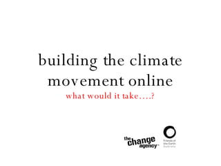 building the climate movement online what would it take….? 