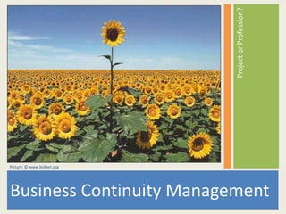 Business Continuity Management Project or Profession? Picture: © www.hisfeet.org 