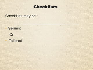 Checklists
Checklists may be :
• Generic
Or
• Tailored
 