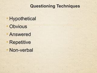 Open Questions
Six friends (To gather information) R, Kiplings Elephant
child
• Who (does it)
• What (is done)
• Where (is it done)
• Why (is it done)
• When (does it get done)
• How (is it done; often is it done)
And seventh friend (For verification)
• Show me
 