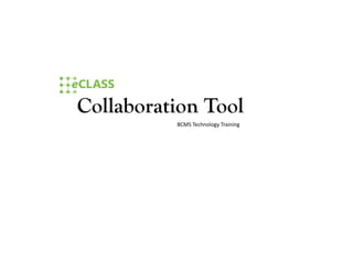 Collaboration Tool
BCMS Technology Training

 