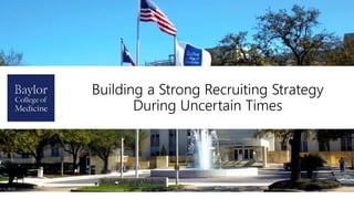 Building a Strong Recruiting Strategy
During Uncertain Times
 