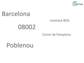 Barcelona
IronHack BCN
08002
Carrer de Pamplona
Poblenou
 