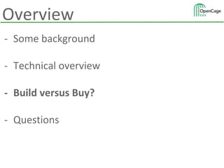 - Some background
- Technical overview
- Build versus Buy?
- Questions
Overview
 