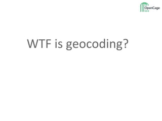 WTF is geocoding?
 