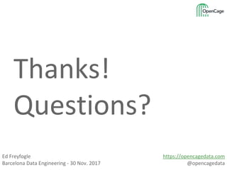 Ed Freyfogle
Barcelona Data Engineering - 30 Nov. 2017
https://opencagedata.com
@opencagedata
Thanks!
Questions?
 