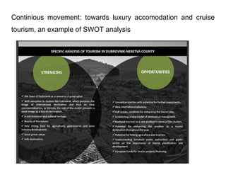 Continious movement: towards luxury accomodation and cruise
tourism, an example of SWOT analysis
 