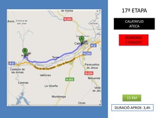 17ª ETAPACALATAYUDATECADUMENGE7 D’AGOST15 KMDURACIÓ APROX: 3,4h