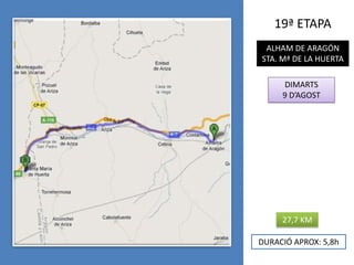 19ª ETAPAALHAM DE ARAGÓNSTA. Mª DE LA HUERTADIMARTS9 D’AGOST27,7 KMDURACIÓ APROX: 5,8h