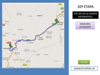 20ª ETAPASTA. Mª DE LA HUERTAMEDINACHELIDIMECRES10 D’AGOST31 KMDURACIÓ APROX: 6h