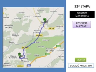 22ª ETAPASIGÜENZAMANDAYONADIVENDRES12 D’AGOST18,9 KMDURACIÓ APROX: 3,9h