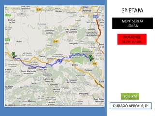 3ª ETAPAMONTSERRATJORBADIUMENGE24 DE JULIOL30,6 KMDURACIÓ APROX: 6,1h
