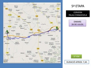 5ª ETAPACERVERAPALAU D’ANGESOLADIMARS26 DE JULIOL37 KMDURACIÓ APROX: 7,4h