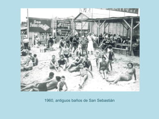 1960, antiguos baños de San Sebastián
 