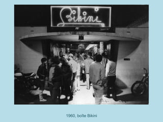 1960, boîte Bikini
 