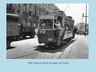 1965, tranvía 36 por el paseo de Colón
 