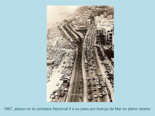 1967, atasco en la carretera Nacional II a su paso por Arenys de Mar en pleno verano
 