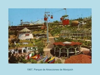 1967, Parque de Atracciones de Monjuich
 