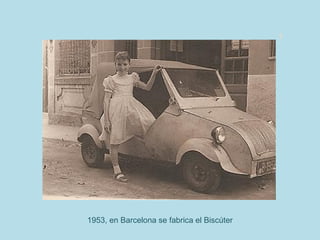 1953, en Barcelona se fabrica el Biscúter
 