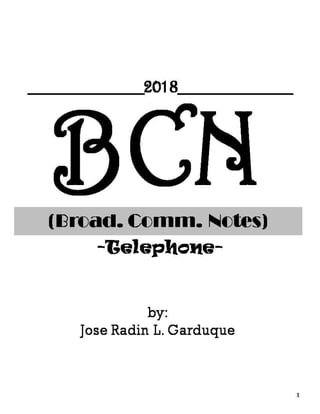BCN(Broad. Comm. Notes)
-Telephone-
1
by:
Jose Radin L. Garduque
__________2018__________
 