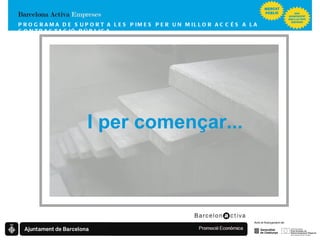 PROGRAMA DE SUPORT A LES PIMES  PER UN MILLOR ACCÉS A LA CONTRACTACIÓ PÚBLICA I per començar... 