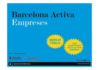 Barcelona Activa
Empreses



                   Promoció Econòmica
 