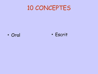 10 CONCEPTES
• Oral • Escrit
 
