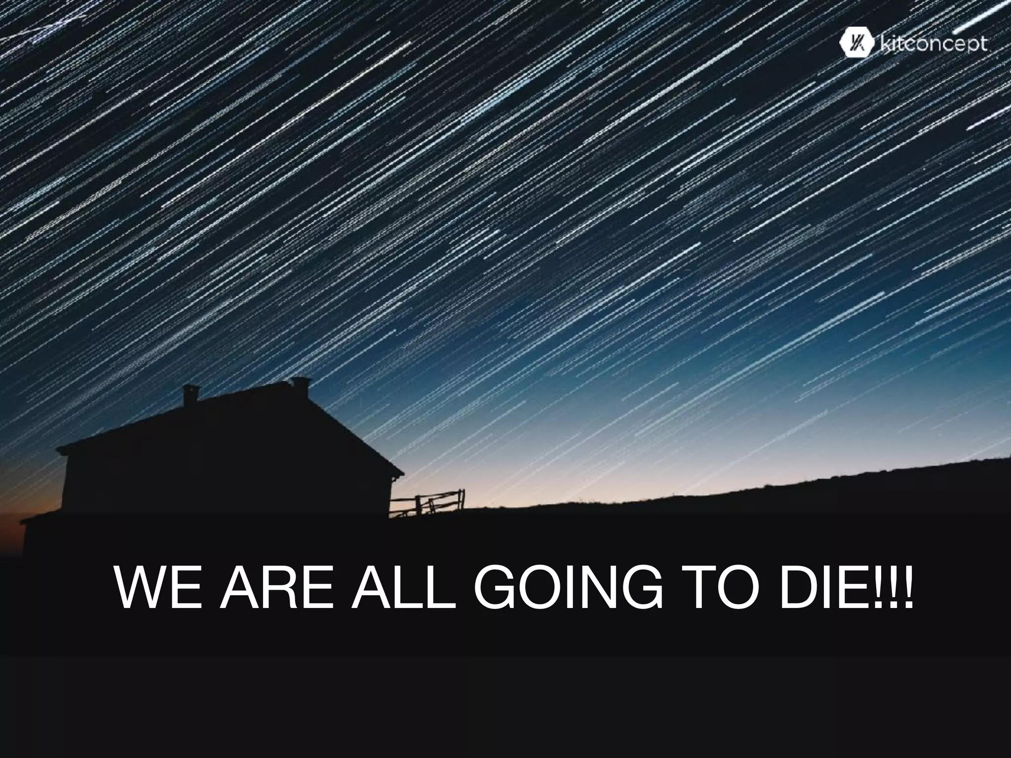 WE ARE ALL GOING TO DIE!!!
 