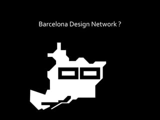 Barcelona Design Network ?
 