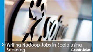 Writing Hadoop Jobs in Scala using
@tonicebrian
Scalding

 