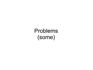 Problems (some) 
