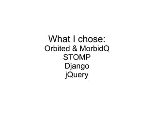 What I chose: Orbited & MorbidQ STOMP Django jQuery 