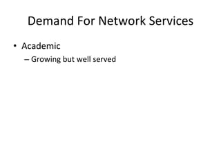 Demand For Network Services Academic Growing but well served 