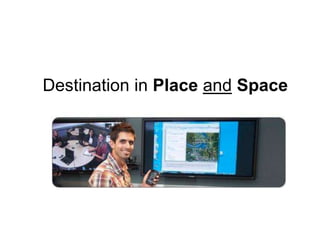 Destination in Place and Space
 