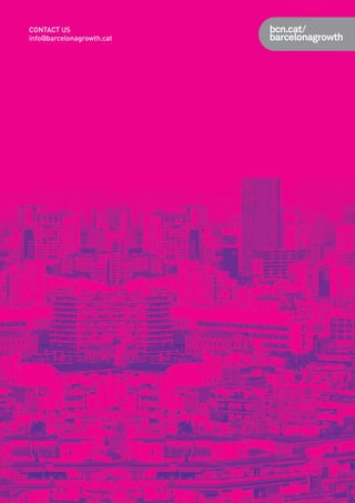 Barcelona

CONTACT US
info@barcelonagrowth.cat

Top city for business

In a global economic climate

The cosmopolitan, diverse and

characterized by the current recession,

multicultural spirit of Barcelona

Barcelona has held a solid international

is clearly shown by the fact that

position and very strong brand

nearly 18% of the city’s residents are

recognition. Moreover, the Fitch ratings

foreigners.

agency confirms the strong economic-

Barcelona is also a dynamic economic

financial position of Barcelona, a city

motor and has the most diverse

that has gross savings in excess of 20%

productive structure in all of Spain

and a very solid ratio of debt to current

and has an economy that is open and

income (52.1%). Fitch expects this to be

connected to the world, demonstrated

maintained in the mid-term.

by the fact that Catalonia is home

Barcelona is the capital of Catalonia and

to the headquarters of nearly 5,500

centre of a Euroregion that is one of the

foreign companies, received 135 DFI

driving hubs of southern Europe and the

projects in 2011 and just in the province

Mediterranean area, with approximately

of Barcelona exported a volume of

15 million inhabitants. With more than

€ 45,034.4 M in 2012, which is the

1.6 M inhabitants, the city is the centre

maximum available historical series

of a metropolitan area with nearly 5 M

and the annual increase (+6.4%) is

inhabitants.

almost double that of Spain (+3.4%).

Barcelona ,
a creative
Business
city
A great opportunity

 