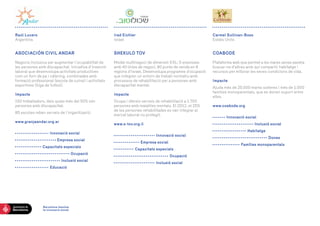 Raúl LuceroArgentina 
ASOCIACIÓN CIVIL ANDAR 
Negocis inclusius per augmentar l’ocupabilitat de les persones amb discapacitat. Iniciativa d’inserció laboral que desenvolupa activitats productives 
com un forn de pa i càtering, combinades amb 
formació professional (escola de cuina) i activitats esportives (lliga de futbol). 
Impacte 
150 treballadors, dels quals més del 50% són 
persones amb discapacitat. 
85 escoles reben serveis de l’organització. 
www.granjaandar.org.ar 
I 
nnovació social 
Empresa social 
Capacitats especials 
Ocupació 
Inclusió social 
E 
ducació 
Irad EichlerIsrael 
SHEKULO TOV 
Model multinegoci de dimensió XXL: 5 empreses amb 40 línies de negoci, 80 punts de venda en 8 
regions d’Israel. Desenvolupa programes d’ocupació que integren un entorn de treball normatiu amb 
processos de rehabilitació per a persones amb 
discapacitat mental. 
Impacte 
Ocupa i ofereix serveis de rehabilitació a 1.700 
persones amb malalties mentals. El 2012, el 25% 
de les persones rehabilitades es van integrar al mercat laboral no protegit. 
www.s-tov.org.il 
Innovació social 
Empresa social 
Capacitats especials 
Ocupació 
Inclusió social 
Carmel Sullivan-BossEstats Units 
COABODE 
Plataforma web que permet a les mares sense parella buscar-ne d’altres amb qui compartir habitatge i recursos per millorar les seves condicions de vida. 
Impacte 
Ajuda més de 25.000 mares solteres i més de 1.000 famílies monoparentals, que es donen suport entre elles. 
www.coabode.org 
Innovació social 
Inclusió social 
H 
abitatge 
Dones 
F 
amílies monoparentals 
Barcelona impulsa 
la innovació social 
 