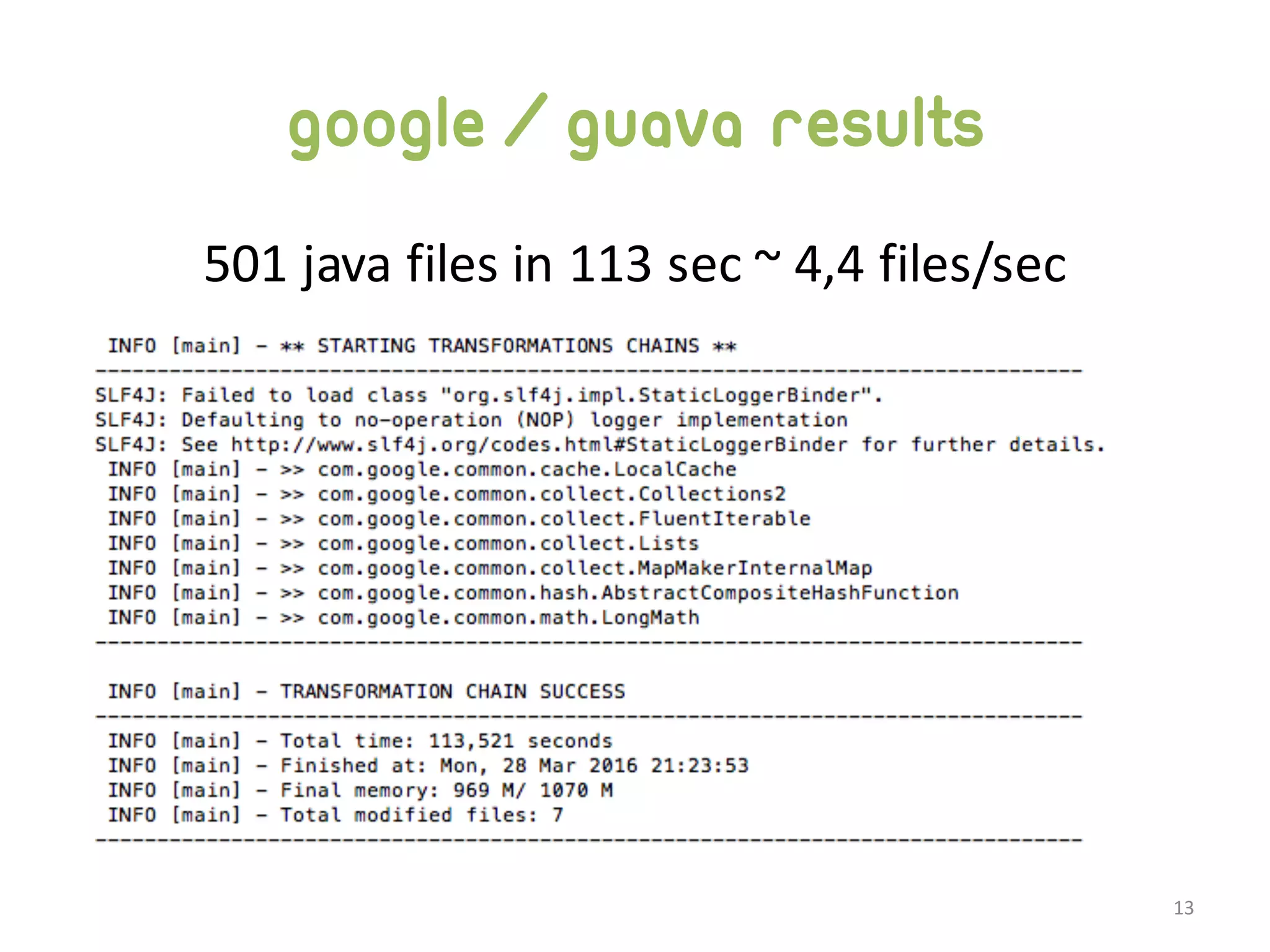 google/guava results 501  java  files  in  113  sec  ~  4,4  files/sec 13 