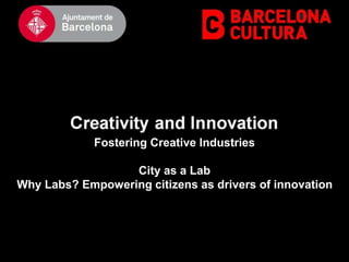 Fostering Creative Industries
City as a Lab
Why Labs? Empowering citizens as drivers of innovation
 