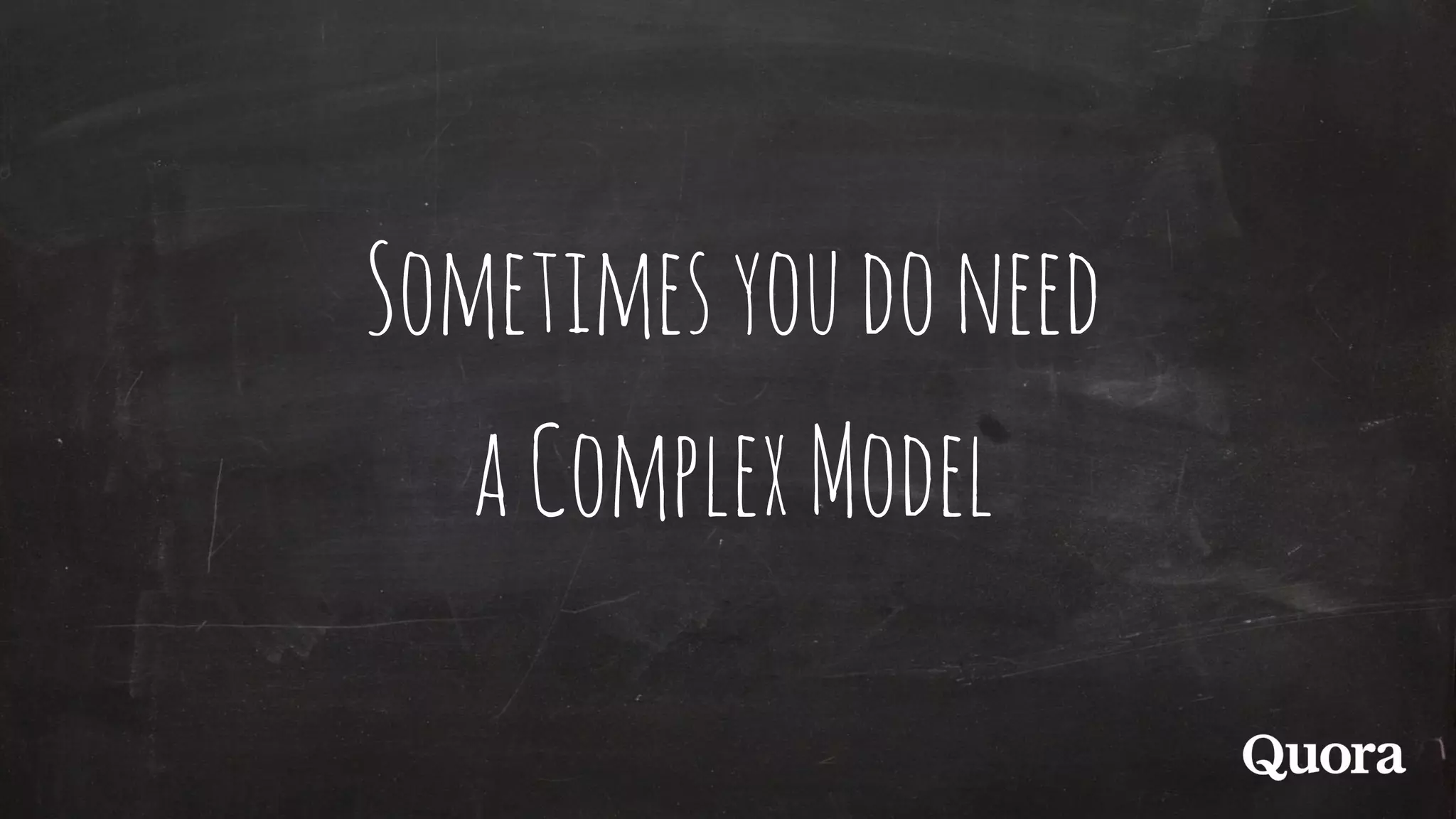 Sometimesyoudoneed
aComplexModel