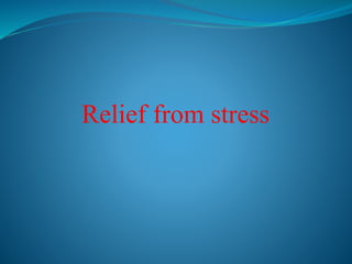 Relief from stress
 
