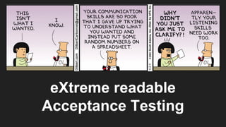 eXtreme readable
Acceptance Testing
 