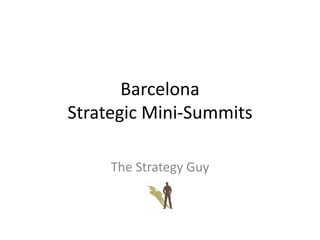 Barcelona Strategic Mini-Summits The Strategy Guy 