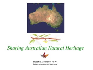 Sharing Australian Natural Heritage
Buddhist Council of NSW
Serving community with open arms
 