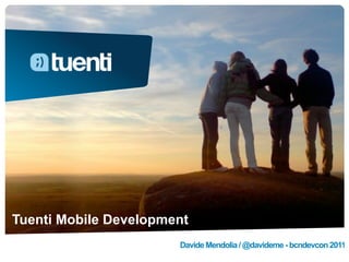 Tuenti Mobile Development
                       Davide Mendolia / @davideme - bcndevcon 2011
 