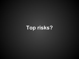 Top risks?
 