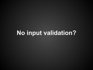 No input validation?
 