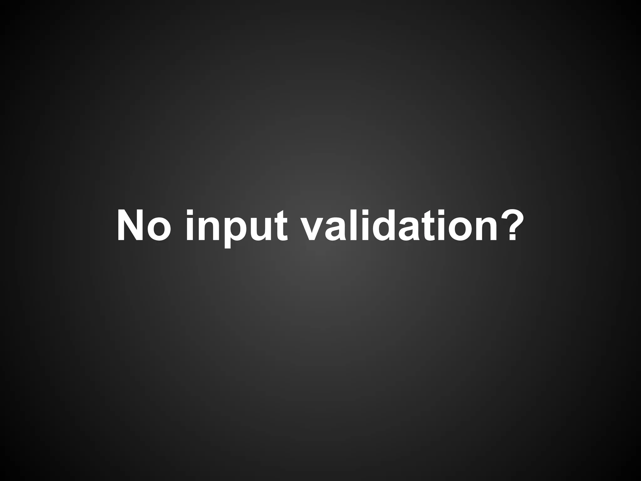 No input validation?
 